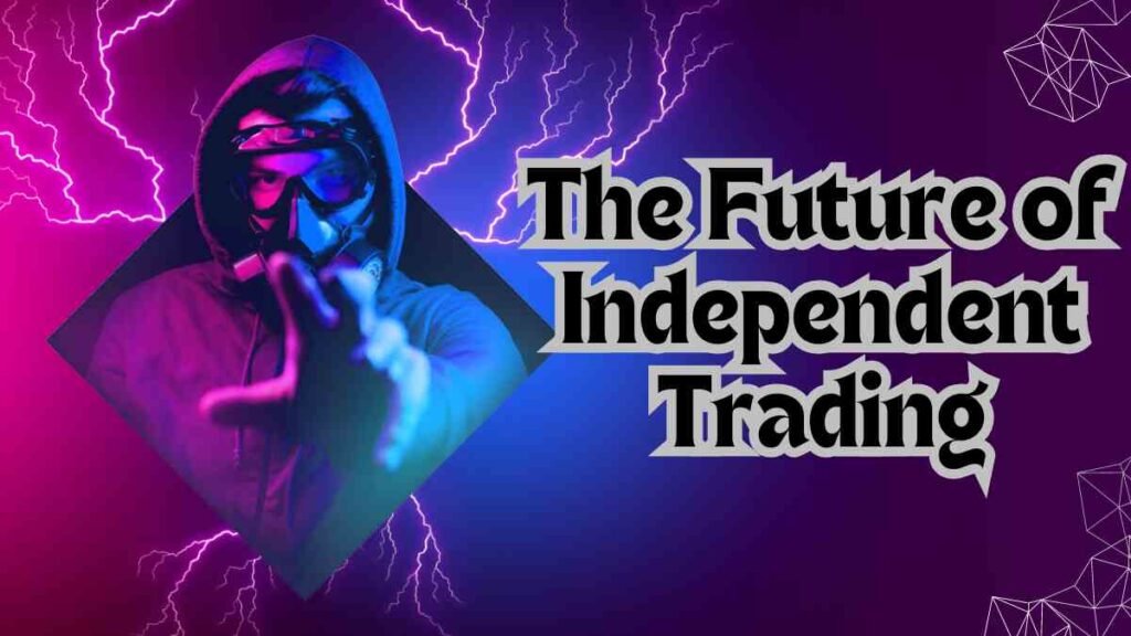 The Future of Independent Trading 