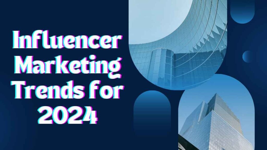 Influencer Marketing Trends for 2024