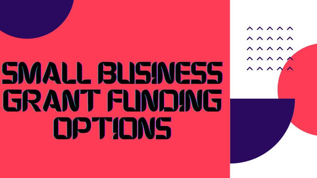 Small Business Grant Funding Options