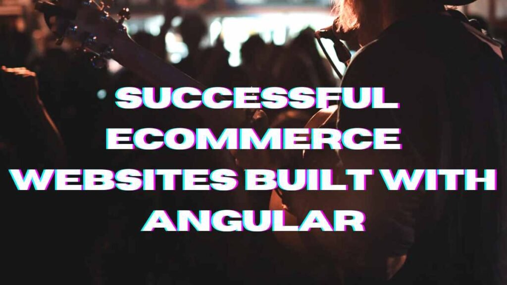  Successful eCommerce Websites Built with Angular